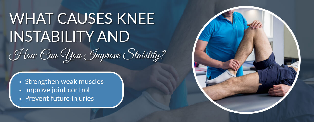 What Causes Knee Instability and How Can You Improve Stability?