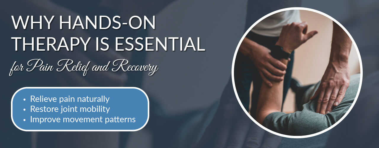Why Hands-On Therapy Is Essential for Pain Relief and Recovery
